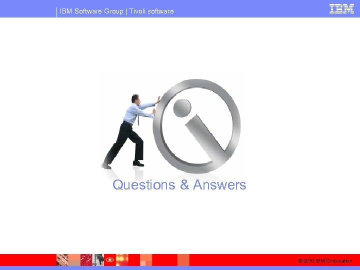 IBM Software Group | Tivoli software Questions & Answers © 2010 IBM Corporation 