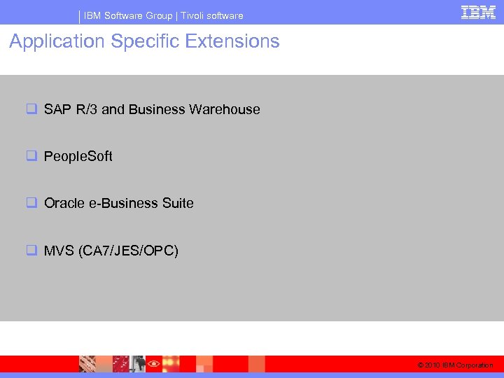 IBM Software Group | Tivoli software Application Specific Extensions q SAP R/3 and Business