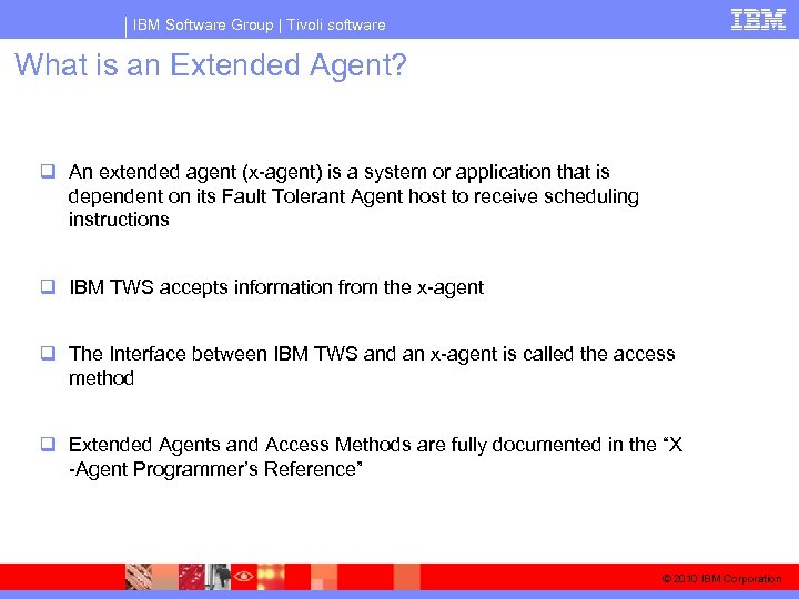 IBM Software Group | Tivoli software What is an Extended Agent? q An extended