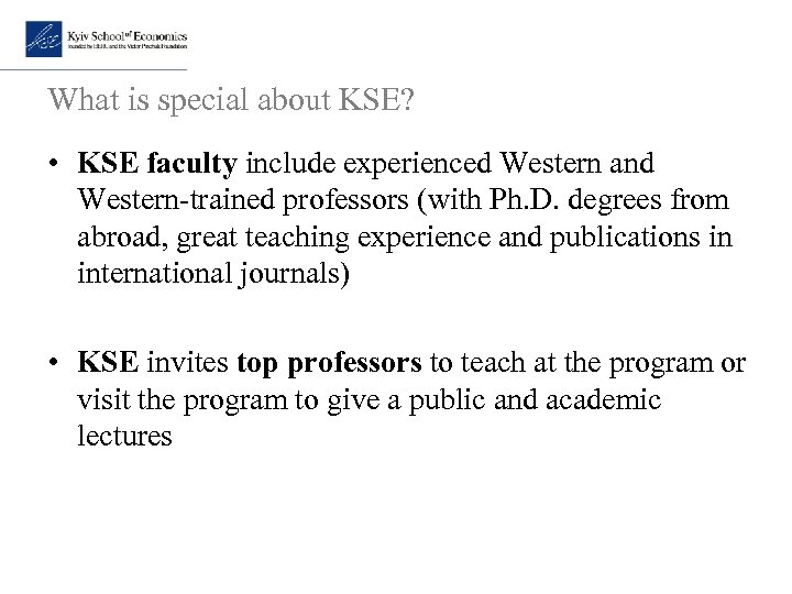 What is special about KSE? • KSE faculty include experienced Western and Western-trained professors