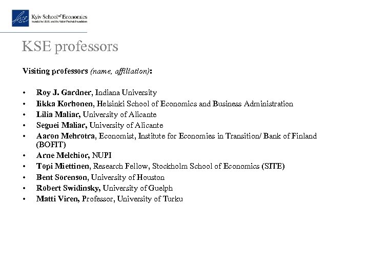 KSE professors Visiting professors (name, affiliation): • • • Roy J. Gardner, Indiana University