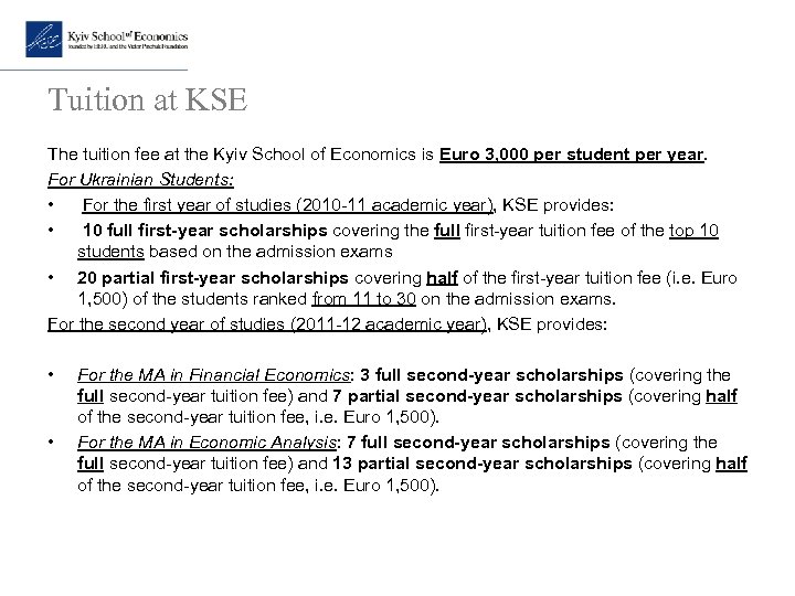 Tuition at KSE The tuition fee at the Kyiv School of Economics is Euro