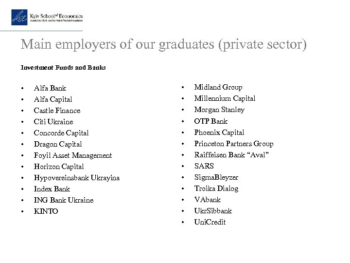 Main employers of our graduates (private sector) Investment Funds and Banks • • •