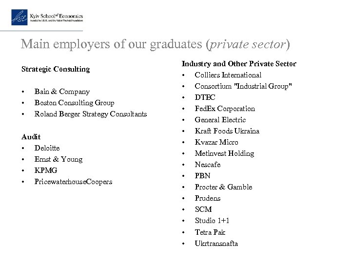 Main employers of our graduates (private sector) Strategic Consulting • • • Bain &