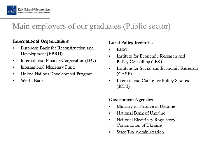 Main employers of our graduates (Public sector) International Organizations • European Bank for Reconstruction