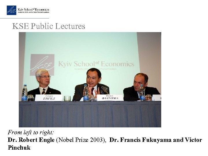 KSE Public Lectures From left to right: Dr. Robert Engle (Nobel Prize 2003), Dr.