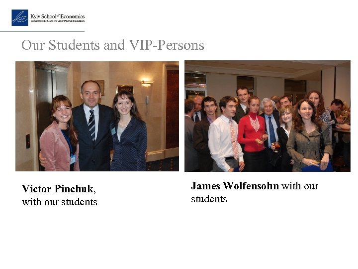 Our Students and VIP-Persons Victor Pinchuk, with our students James Wolfensohn with our students