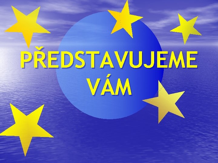 PŘEDSTAVUJEME VÁM 