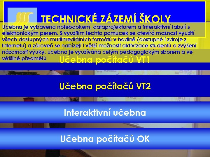TECHNICKÉ ZÁZEMÍ ŠKOLY Učebna je vybavena notebookem, dataprojektorem a interaktivní tabulí s elektronickým perem.