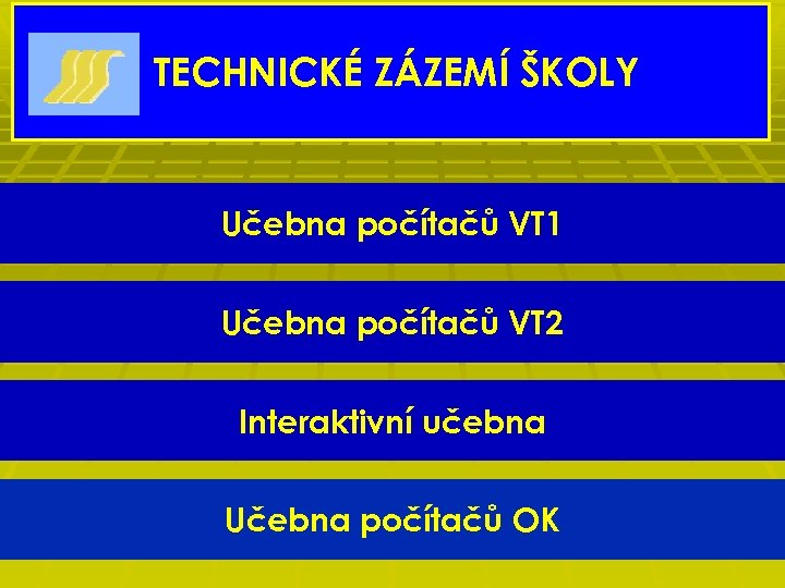TECHNICKÉ ZÁZEMÍ ŠKOLY Učebna počítačů VT 1 Učebna počítačů VT 2 Interaktivní učebna Učebna