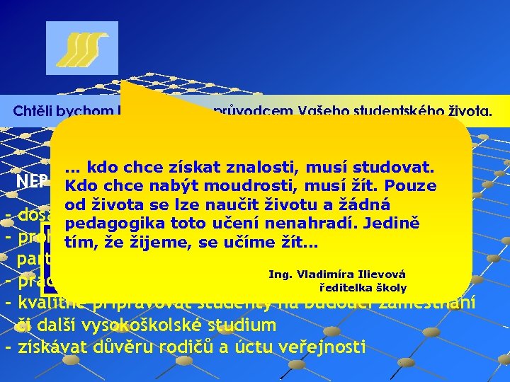 Chtěli bychom být nejlepším průvodcem Vašeho studentského života. … kdo chce získat znalosti, musí