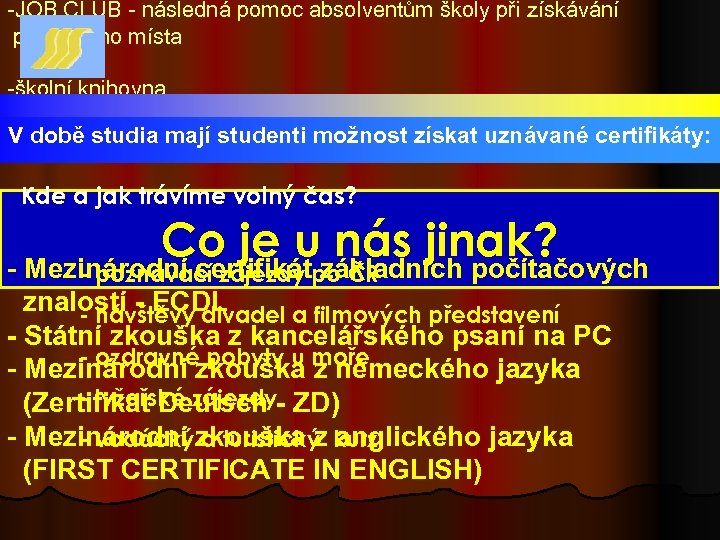 -JOB CLUB - následná pomoc absolventům školy při získávání pracovního místa -školní knihovna V