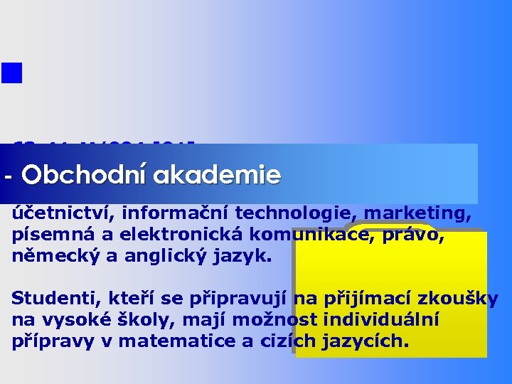 63 -41 -M/004 [01] - Obchodní akademie Důraz je kladen na odborné předměty: účetnictví,