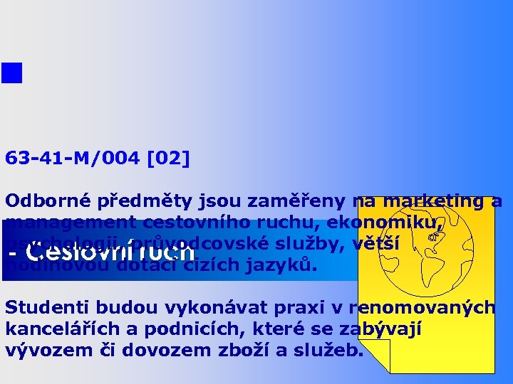 STUDIJNÍ OBORY 63 -41 -M/004 [02] - Obchodní akademie Odborné předměty jsou zaměřeny na