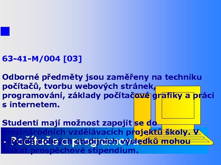 STUDIJNÍ OBORY 63 -41 -M/004 [03] - Obchodní akademie Odborné předměty jsou zaměřeny na