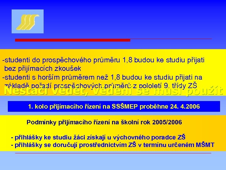 -studenti do prospěchového průměru 1, 8 budou ke studiu přijati bez přijímacích zkoušek -studenti