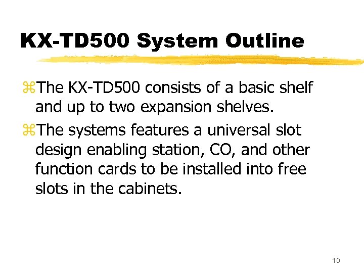 KX-TD 500 System Outline z. The KX-TD 500 consists of a basic shelf and