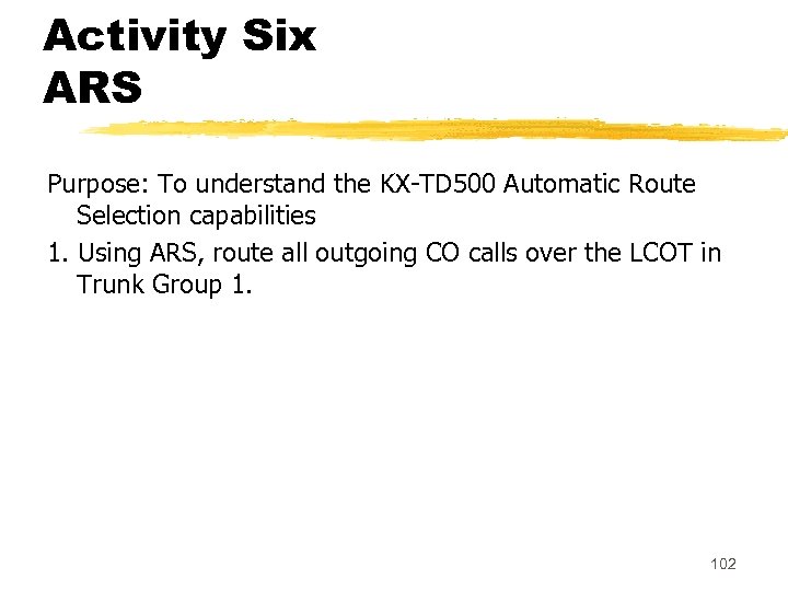 Activity Six ARS Purpose: To understand the KX-TD 500 Automatic Route Selection capabilities 1.