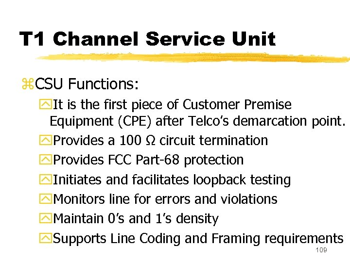 T 1 Channel Service Unit z. CSU Functions: y. It is the first piece