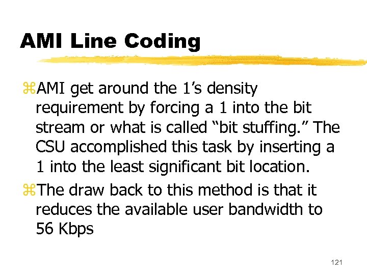 AMI Line Coding z. AMI get around the 1’s density requirement by forcing a