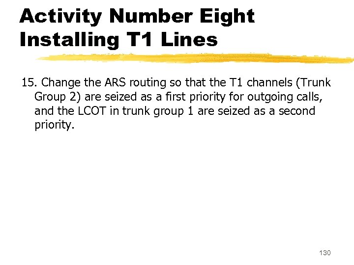 Activity Number Eight Installing T 1 Lines 15. Change the ARS routing so that