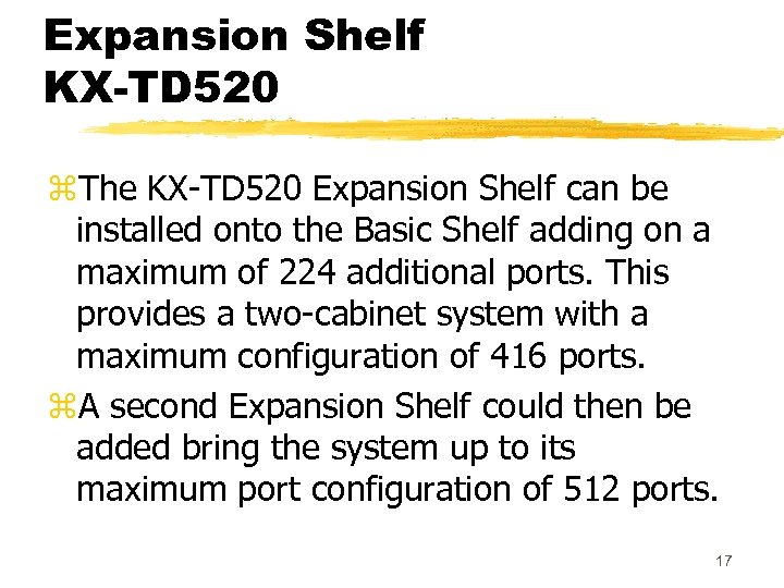 Expansion Shelf KX-TD 520 z. The KX-TD 520 Expansion Shelf can be installed onto