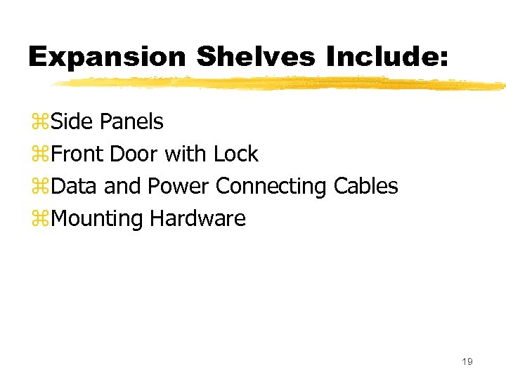 Expansion Shelves Include: z. Side Panels z. Front Door with Lock z. Data and