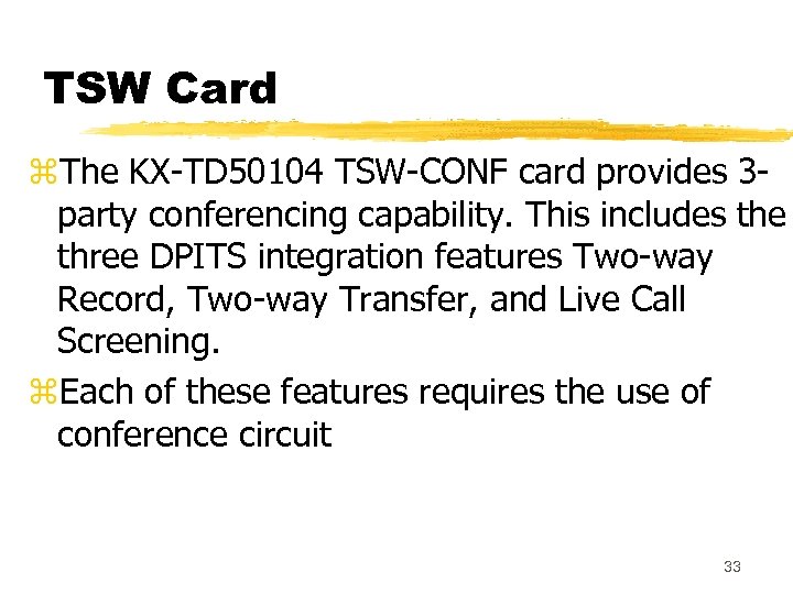 TSW Card z. The KX-TD 50104 TSW-CONF card provides 3 party conferencing capability. This