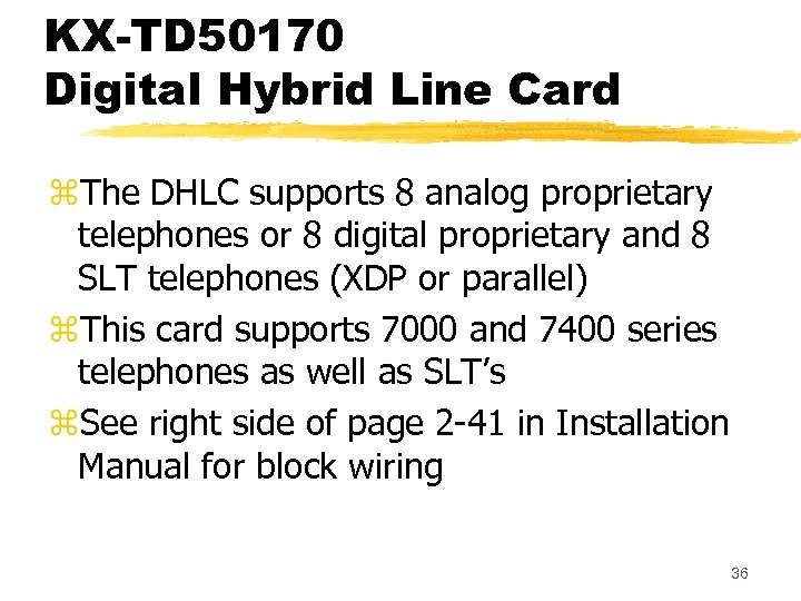 KX-TD 50170 Digital Hybrid Line Card z. The DHLC supports 8 analog proprietary telephones