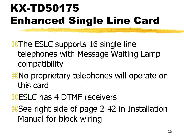 KX-TD 50175 Enhanced Single Line Card z. The ESLC supports 16 single line telephones