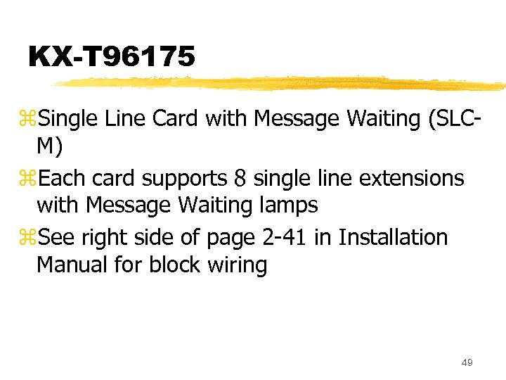 KX-T 96175 z. Single Line Card with Message Waiting (SLCM) z. Each card supports
