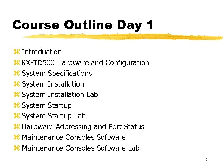 Course Outline Day 1 z Introduction z KX-TD 500 Hardware and Configuration z System