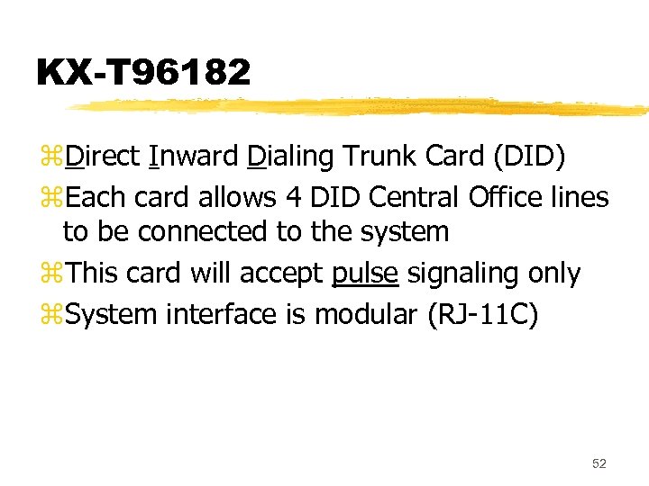 KX-T 96182 z. Direct Inward Dialing Trunk Card (DID) z. Each card allows 4