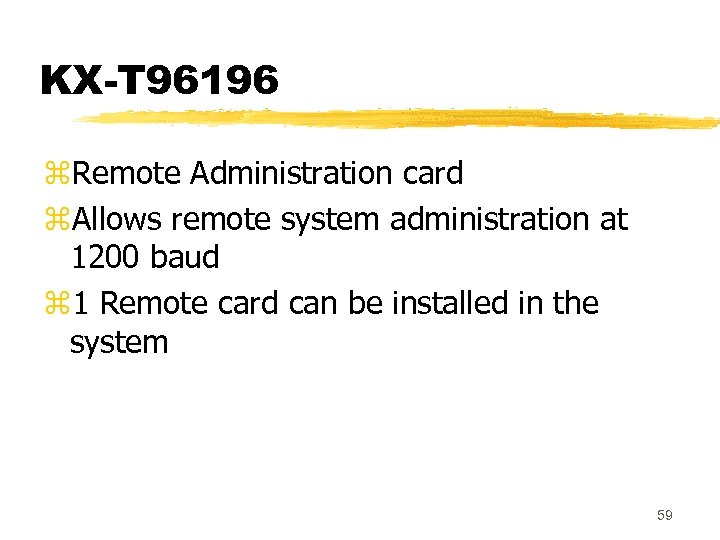 KX-T 96196 z. Remote Administration card z. Allows remote system administration at 1200 baud