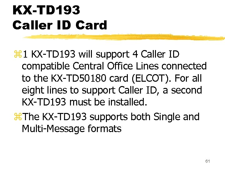 KX-TD 193 Caller ID Card z 1 KX-TD 193 will support 4 Caller ID