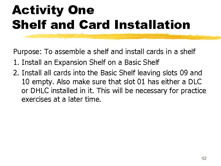Activity One Shelf and Card Installation Purpose: To assemble a shelf and install cards