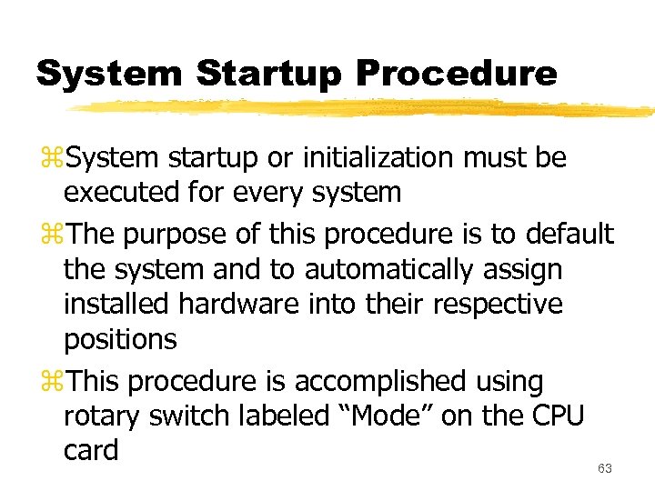 System Startup Procedure z. System startup or initialization must be executed for every system