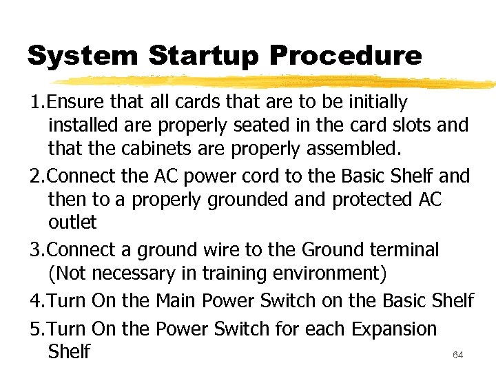 System Startup Procedure 1. Ensure that all cards that are to be initially installed