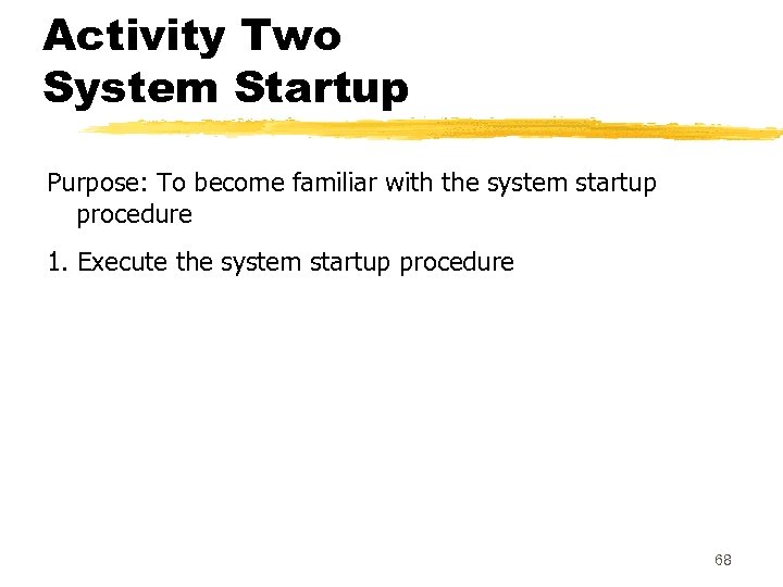 Activity Two System Startup Purpose: To become familiar with the system startup procedure 1.