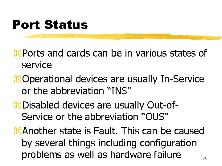 Port Status z. Ports and cards can be in various states of service z.