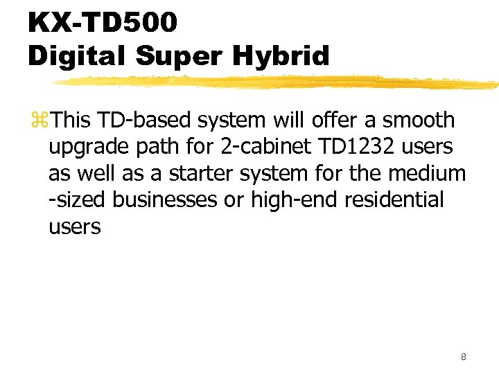 KX-TD 500 Digital Super Hybrid z. This TD-based system will offer a smooth upgrade