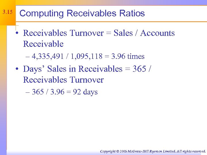 3. 15 Computing Receivables Ratios • Receivables Turnover = Sales / Accounts Receivable –