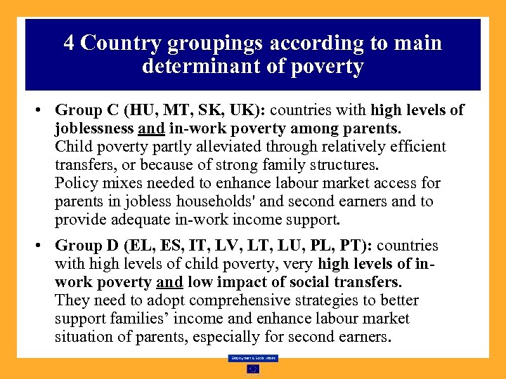 4 Country groupings according to main determinant of poverty • Group C (HU, MT,