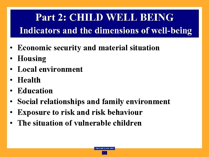 Part 2: CHILD WELL BEING Indicators and the dimensions of well-being • • Economic