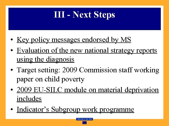 III - Next Steps • Key policy messages endorsed by MS • Evaluation of
