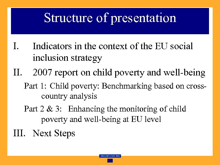 Structure of presentation I. II. Indicators in the context of the EU social inclusion