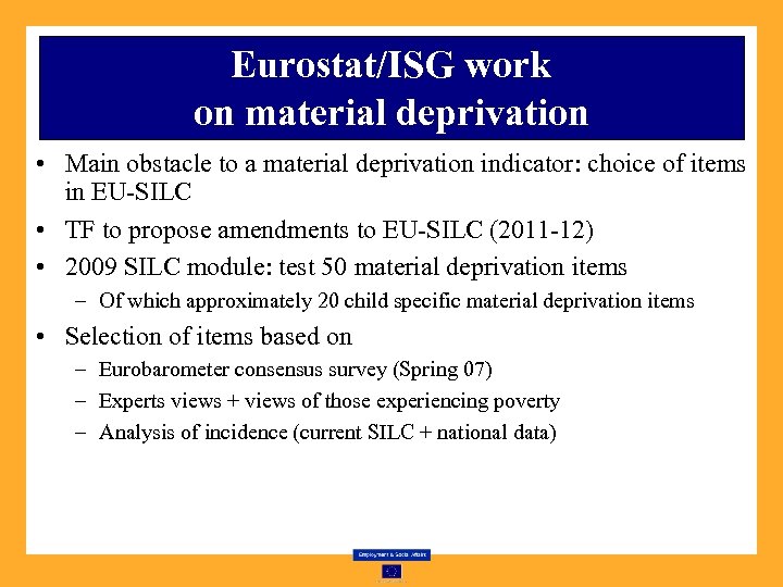 Eurostat/ISG work on material deprivation • Main obstacle to a material deprivation indicator: choice