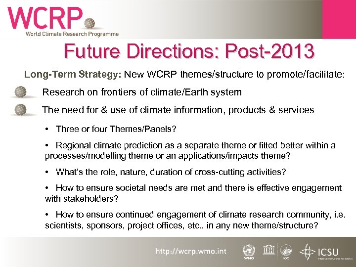 Future Directions: Post-2013 Long-Term Strategy: New WCRP themes/structure to promote/facilitate: • Research on frontiers