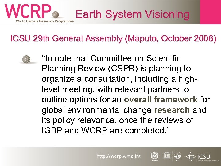 Earth System Visioning ICSU 29 th General Assembly (Maputo, October 2008) “to note that