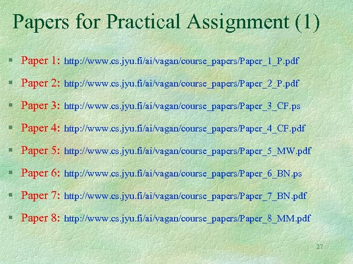 Papers for Practical Assignment (1) § Paper 1: http: //www. cs. jyu. fi/ai/vagan/course_papers/Paper_1_P. pdf